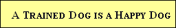 A Trained Dog is a Happy Dog