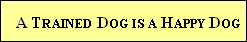 A Trained Dog is a Happy Dog